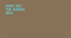 Desktop Screenshot of dontgetthewrongidea.com